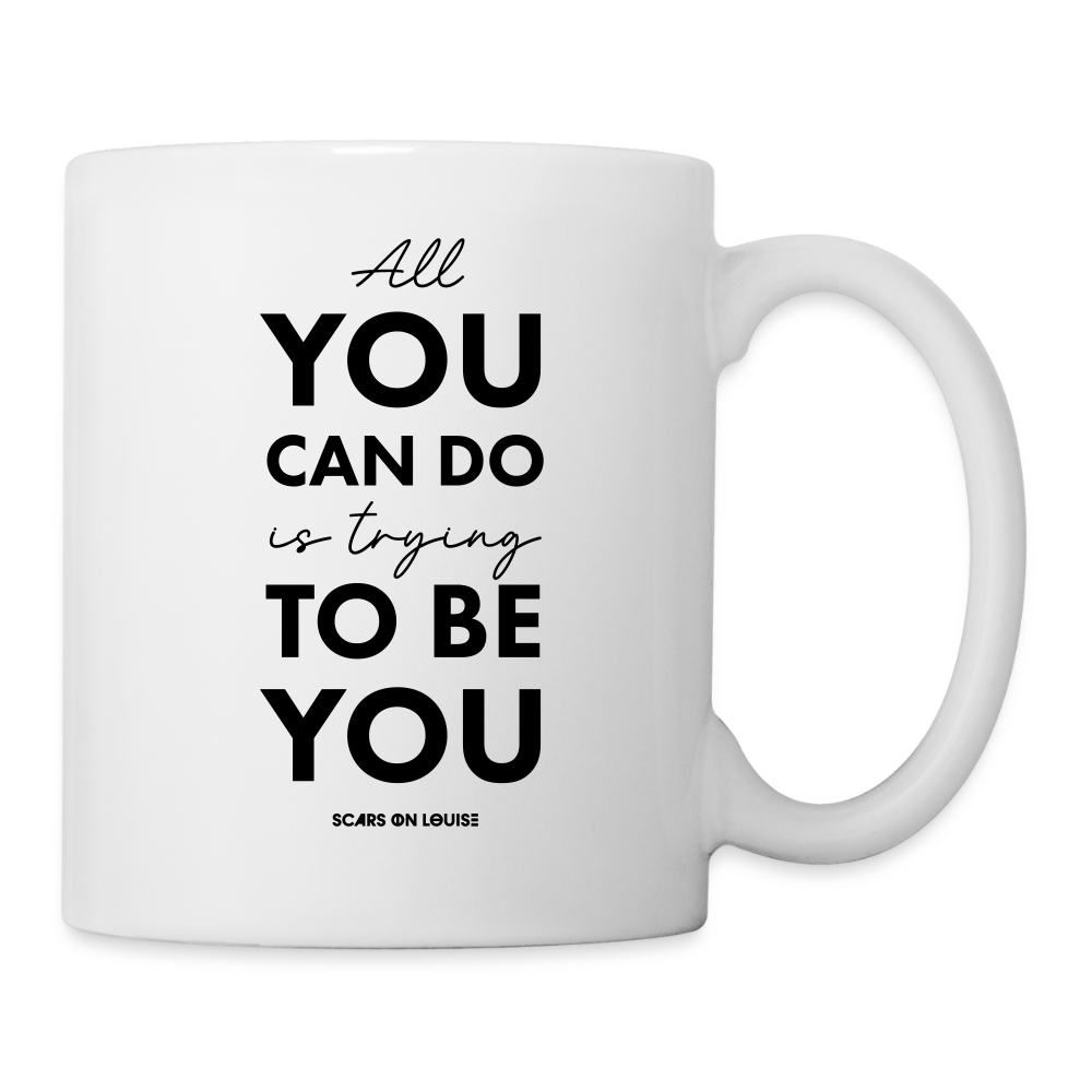 Coffee Mug - All you can do is trying to be you - white